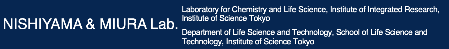 Nishiyama & Miura Laboratory, Laboratory for Chemistry and Life Science, Institute of Innovative Research, Tokyo Institute of Technology / Human Centered Science and Biomedical Engineering, School of Life Science and Technology-Department of Life Science and Technology, Tokyo Institute of Technology